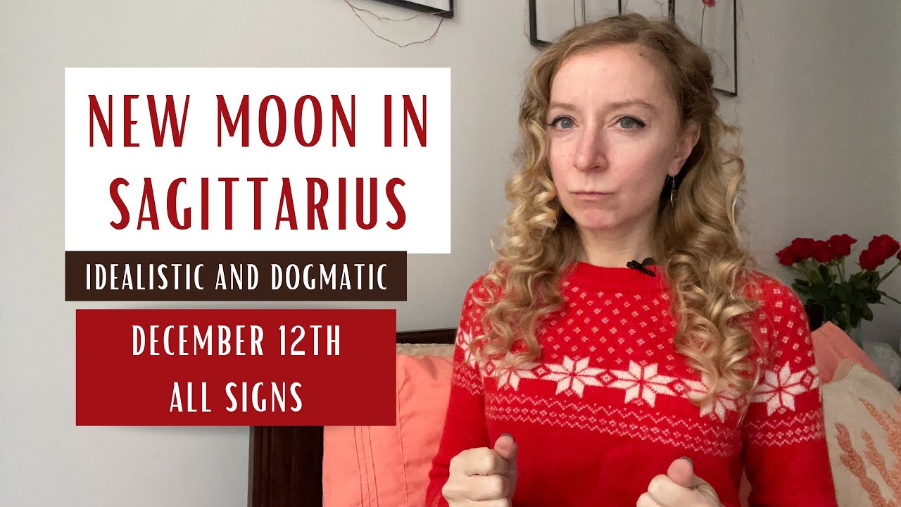 IDEALISTIC AND DOGMATIC New Moon in Sagittarius - December 12th 2023 ...