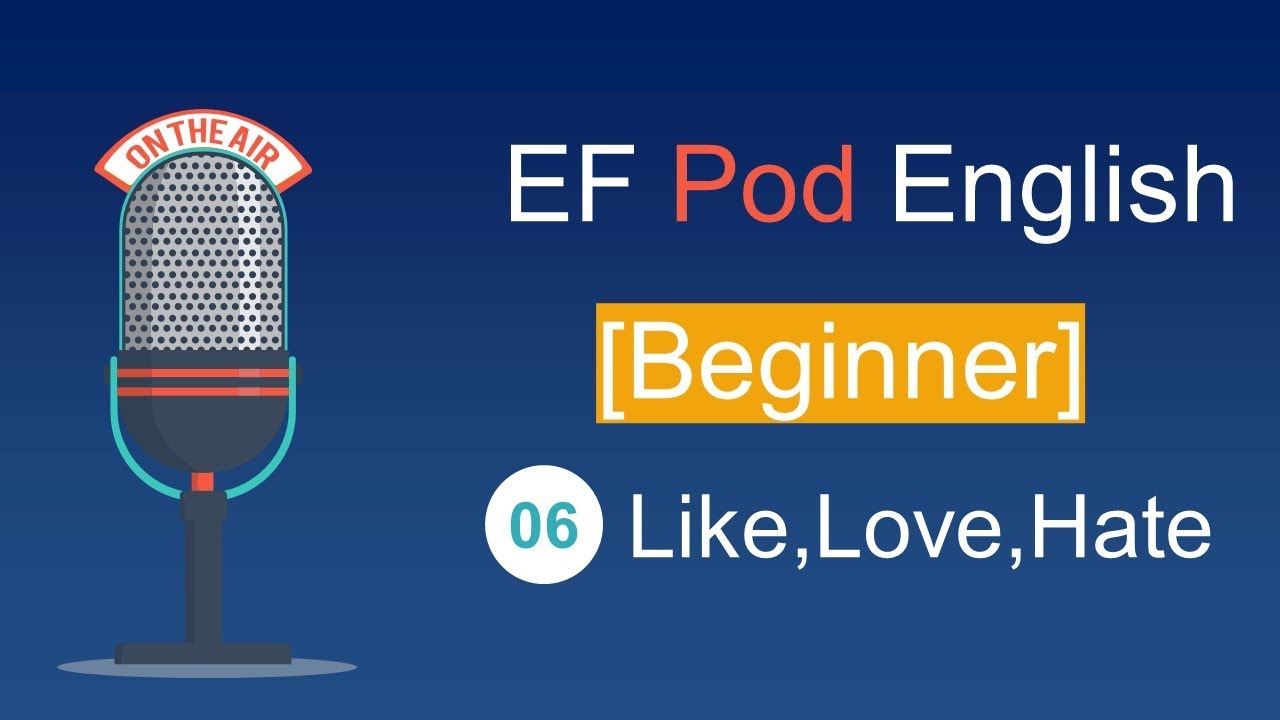 EF Pod English | 6 Like,Love,Hate