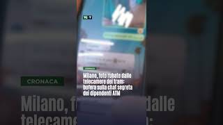 Milano, foto rubate dalle telecamere dei tram: bufera sulla chat segreta dei dipendenti ATM