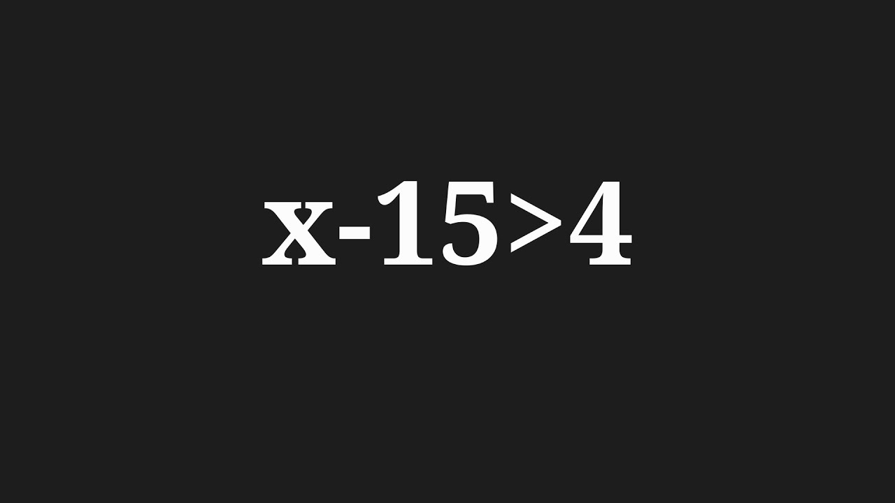 Solve X 15 Greater Than 4 YouTube solve-x-15-greater-than-4-youtube