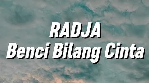 Radja - Benci Bilang Cinta (Lirik)