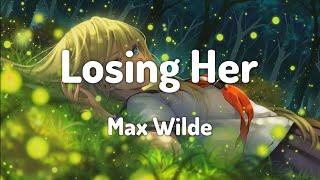 Max Wilde - Losing Her (Lyrics)