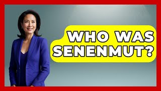 Who Was Senenmut? - Archaeology Quest