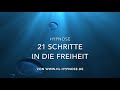 21 Schritte in die Freiheit - Hypnose. Von negativen Gedanken in positive Freiheitsgefühle