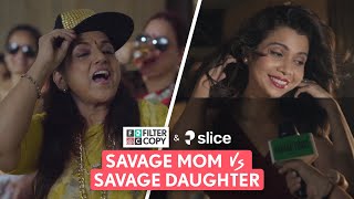 FilterCopy | Savage Mom VS Savage Daughter | Ft. Shreya Gupto, Kulbir Baderson \& Bharat Pahuja