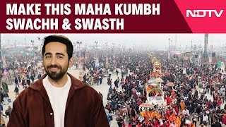 Make This Maha Kumbh Swachh & Swasth - Ayushmann Khurrana