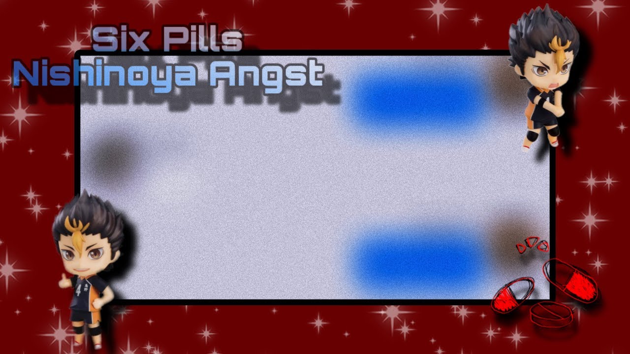 Nishinoya Angst || Six Pills by Rosendale || Haikyuu Angst Series