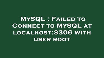 MySQL : Failed to Connect to MySQL at localhost:3306 with user root