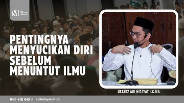 Pentingnya Menyucikan Diri sebelum Menuntut Ilmu - Ustadz Adi Hidayat