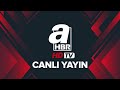A Haber Canlı Yayın - HD ve Güncel Haberler 🔴