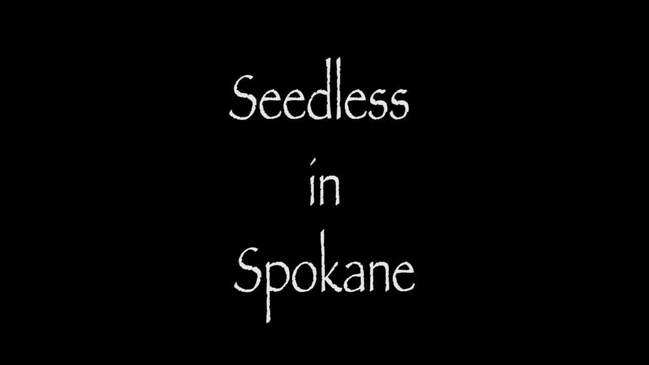 Seedless in Spokane ~ 50hr Slam 2018 Entry (missed deadline)