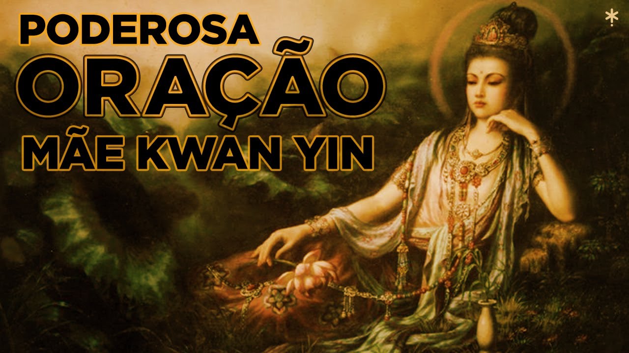 Poderosa Oração à Mãe Kwan Yin - Divina Misericórdia e Sabedoria