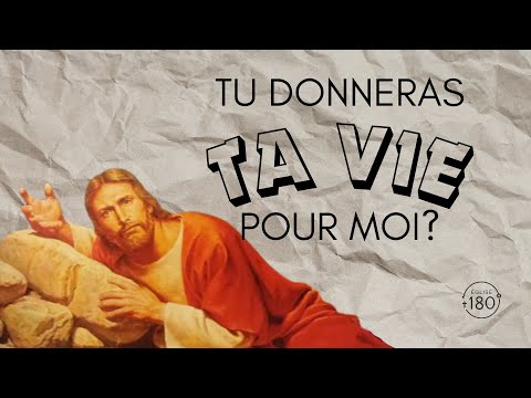 Es-tu vraiment prêt à me donner ta vie?