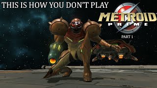 This Is How You DON'T Play Metroid Prime part 1 (0utsyder Edition)
