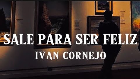 Sale Para Ser Feliz - Iván Cornejo (Letra / Lyrics)