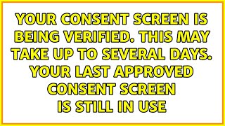 Your consent screen is being verified. This may take up to several days. Your last approved...