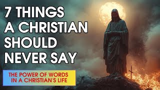 7 Things a Christian Should Never Say | The Power of Words in a Christian's Life.