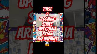 2 Upcoming Series That Will Break The Internet
