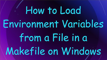 How to Load Environment Variables from a File in a Makefile on Windows
