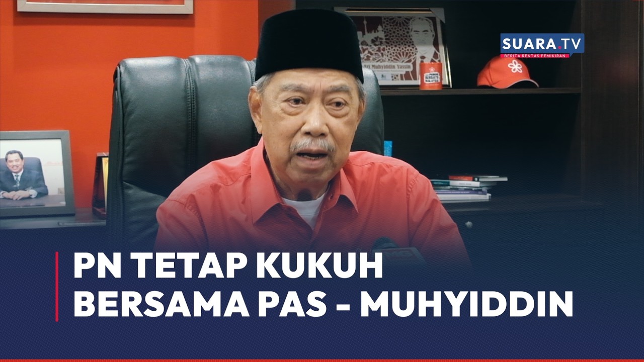 PN Tetap Kukuh Bersama PAS - Muhyiddin