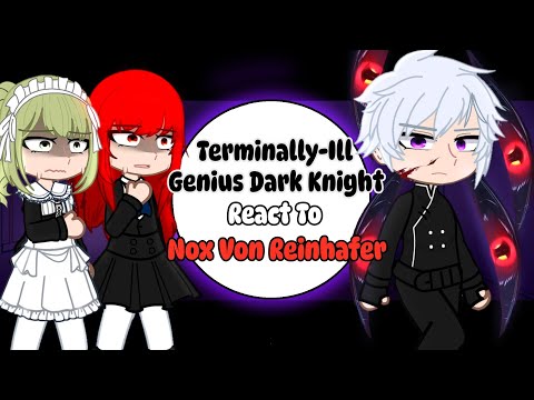 Terminally-Ill Genius Dark Knight React To Nox Von Reinhafer