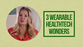 3 Wearable Health Tech Wonders