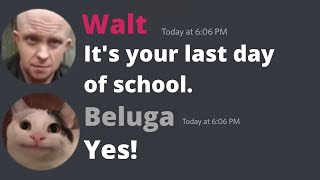Beluga's Last Day Of School Be Like...