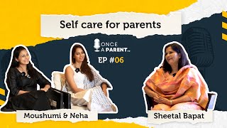 EP 6 : Importance of Selfcare for Parents with Moushumi Nagarkar, Neha and Sheetal Bapat