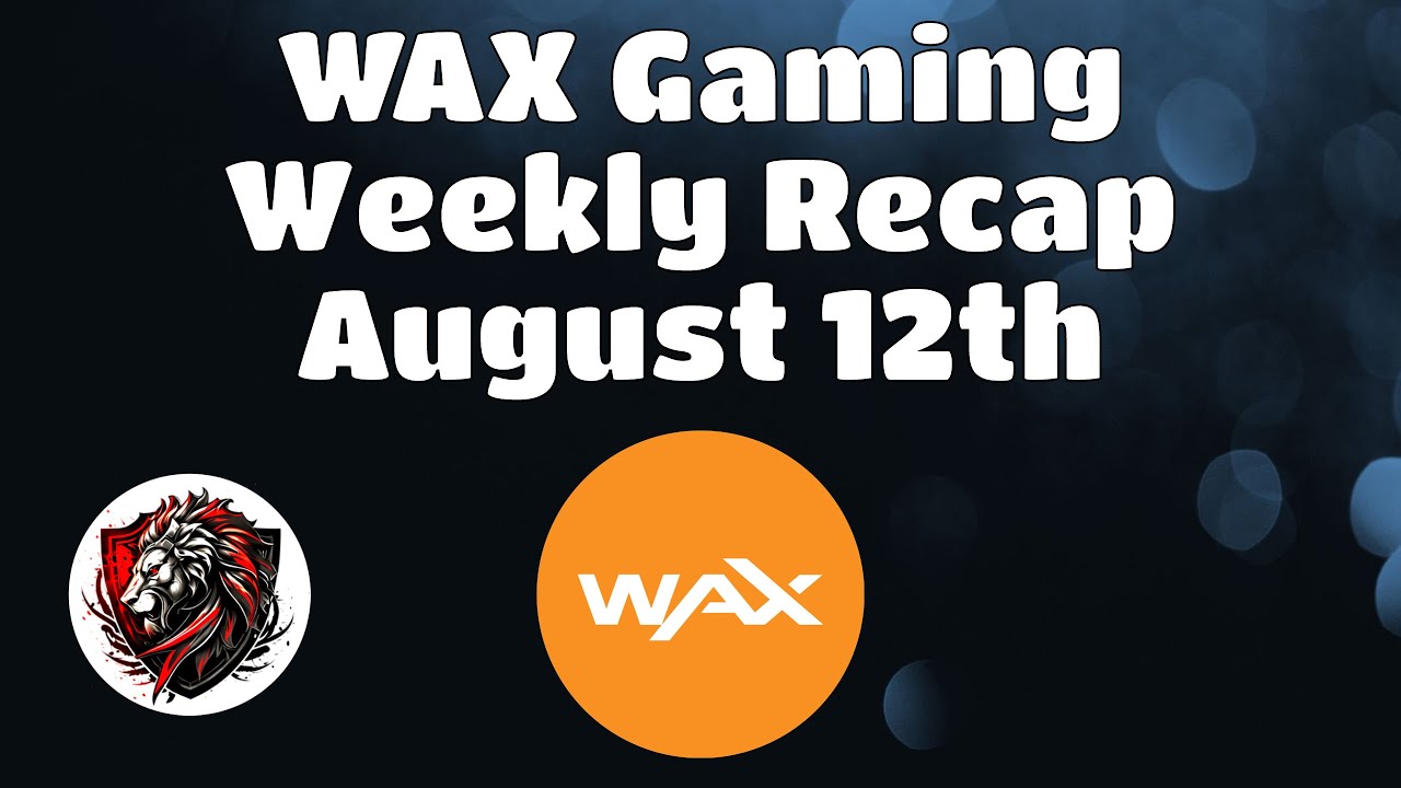Wax Weekly Recap for August 12th |  The Latest News and Updates for the WAX Blockchain
