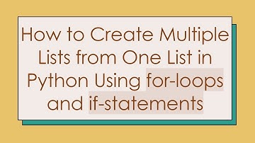 How to Create Multiple Lists from One List in Python Using for-loops and if-statements
