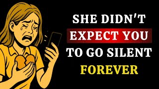 She Didn’t Expect You to Go Silent Forever  STOICISM