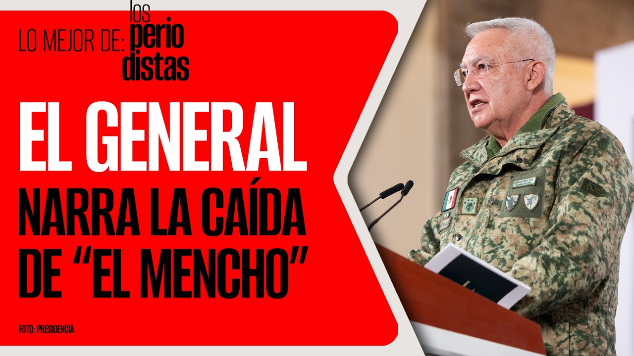 #LoMejor #LosPeriodistas ¬ El titular de la Sedena narra la caída de “El Mencho”