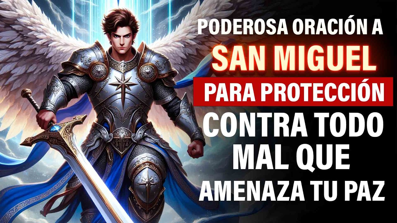 Poderosa oración a SAN MIGUEL ARCÁNGEL para PROTECCIÓN contra TODO mal que amenaza tu PAZ