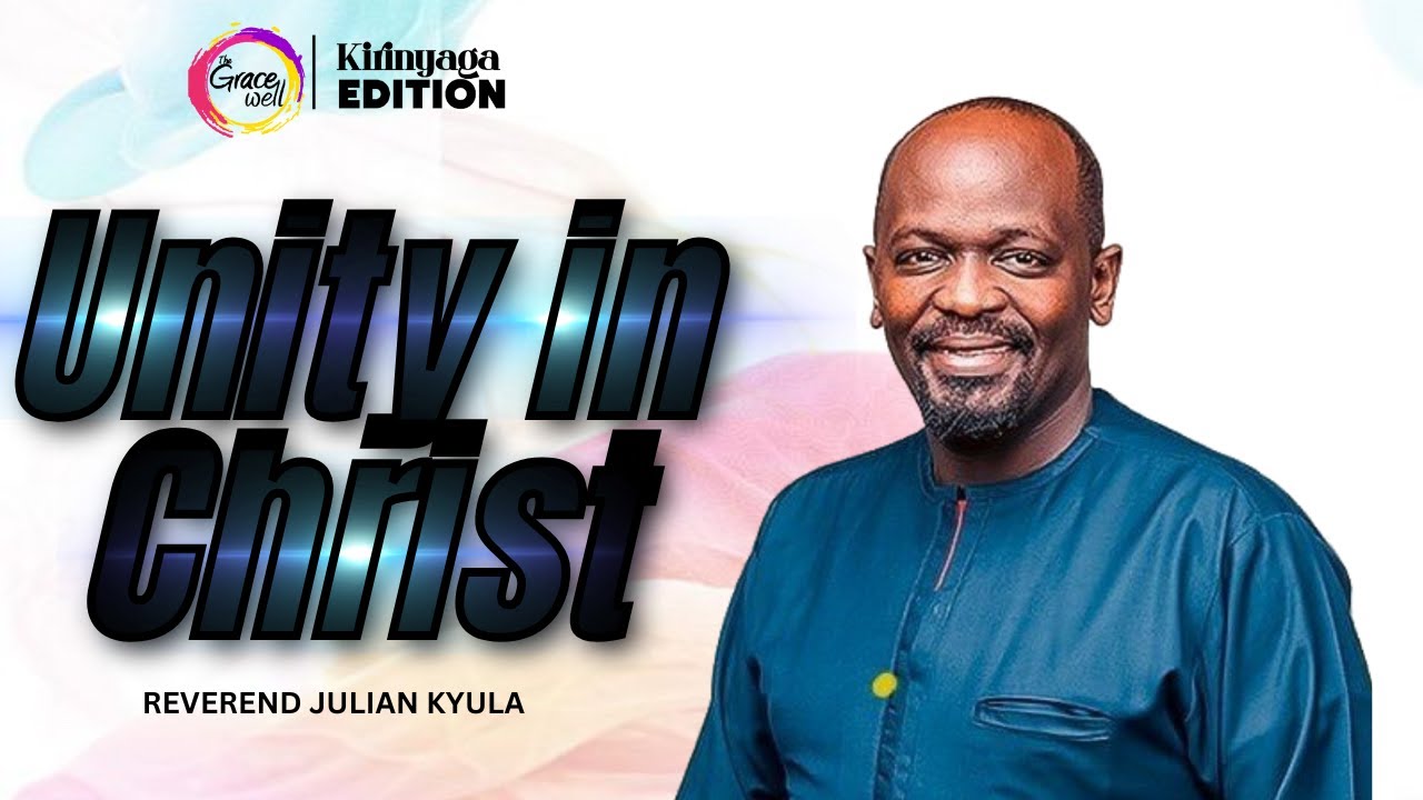 The Grace Well||Travail Kirinyaga 2024 Edition||Unity in Christ|| Rev. Julian Kyula