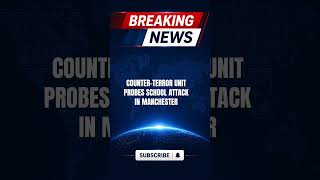 Police confirm counter-terrorism unit leads investigation into triple stabbing at school in Manchest