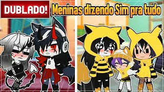 [ DUBLADO ] MENINAS DIZENDO SIM PARA TUDO POR 24 HORAS | GACHA CLUB