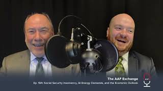 ​AAF Exchange — Ep. 194: Social Security Insolvency, AI Energy Demands, and the Economic Outlook