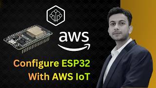 Connecting ESP32 With AWS IoT Core Step by Step Guide