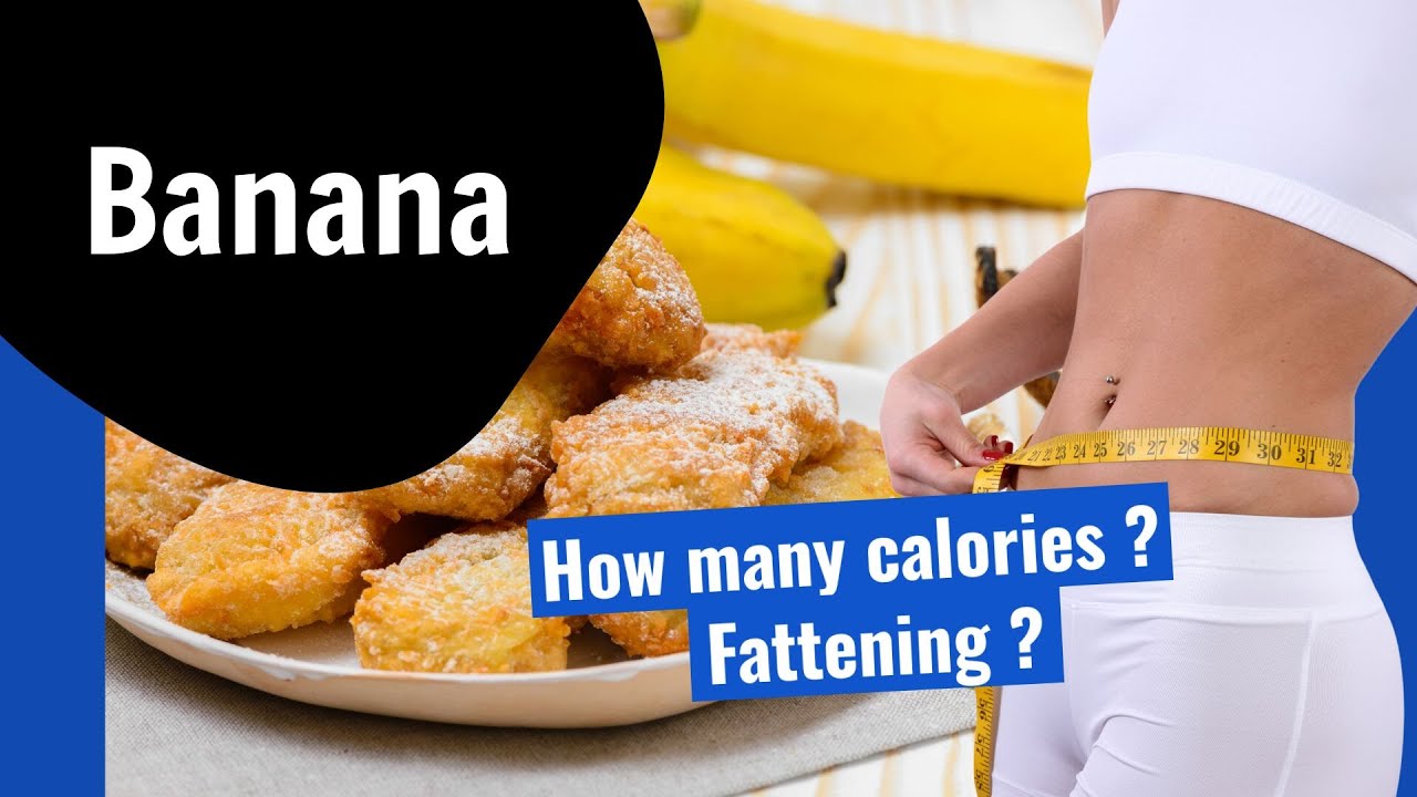 How many calories are in Banana? Fattening?