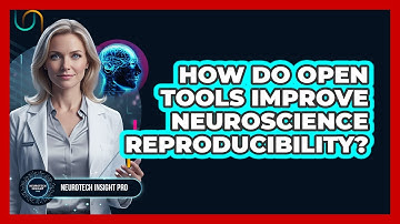 How do open tools improve neuroscience reproducibility?