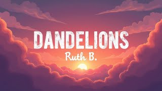 Dandelions – Ruth B. (Lyrics) | Heartfelt Soft Pop Love Anthem | Official Lyric Video