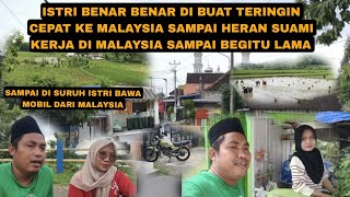 ISTRI TAK SABAR MAU KE MALAYSIA HERAN KENAPA TAHAN LAMA KERJA DI MALAYSIA  SAMPAI BELASAN TAHUN