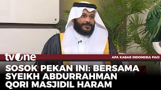 Mengenal Lebih Dekat dengan Syekh Abdurrahman Al Ausy, Qori di Masjidil Haram | AKIP tvOne