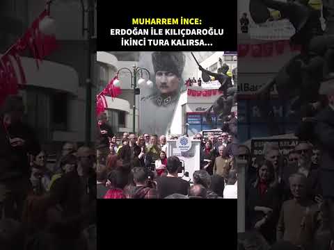 Muharrem İnce: İkinci tura Erdoğan ve Kılıçdaroğlu kalırsa korkarım ki Erdoğan seçimi alır!