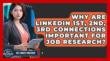 Why Are LinkedIn 1st, 2nd, 3rd Connections Important For Job Research? - Get Linked Together