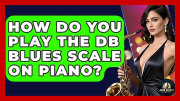 How Do You Play The Db Blues Scale On Piano? - Jazz Music Legends