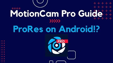 MotionCam Pro Guide (ProRes on Android)