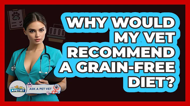 Why Would My Vet Recommend A Grain-free Diet? - Ask A Pet Vet