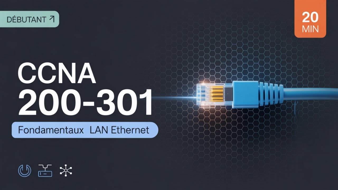CCNA 200-301 : Maîtrisez les Fondamentaux des Réseaux LAN Ethernet