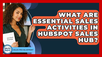 What Are Essential Sales Activities In HubSpot Sales Hub? - Sales Pro Blueprint